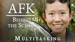 AFK Series 1: Behind the Scenes -  MULTITASKING