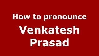 How to pronounce Venkatesh Prasad