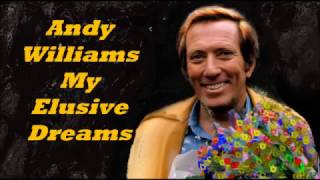 Andy Williams........My Elusive Dreams.