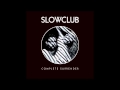 Slow Club - Everything is New 