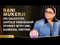 Rani Mukerji S RARE PODCAST On Her Daughter UNTOLD Stories About SRK Kareena Kapoor Hrithik