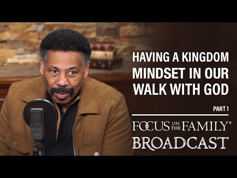 Having a Kingdom Mindset in Our Walk with God (Part 1) - Dr. Tony Evans