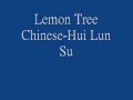 Lemon Tree Chinese-Hui Lun Su(蘇慧倫) 
