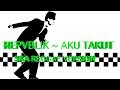 REPVBLIK Aku Takut VERSI SKA REGGAE