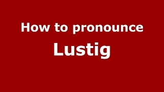 How to pronounce Lustig