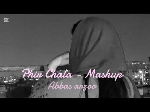 Phir Chala - Mashup / Bollywood Romantic Mashup / Slowed x Reverb / Chillout Mashup 2025 Abbasarzoo 