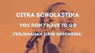 Citra scholastika - you don't have to go (terjemahan lirik indonesia)