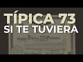 Típica 73 - Si Te Tuviera (Audio Oficial)