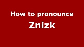 How to pronounce Znizk
