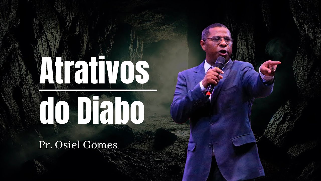 ATRATIVOS DO DIABO - PR. OSIEL GOMES