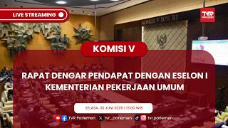 KOMISI V DPR RI - RDP DENGAN ESELON I KEMENTERIAN PEKERJAAN UMUM
