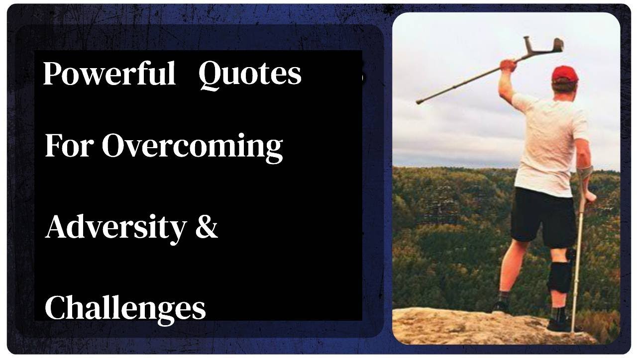 Powerful Quotes For Overcoming Adversity & Challenges