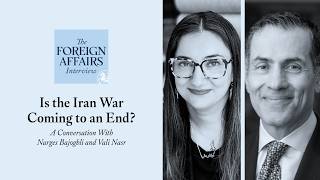 Narges Bajoghli and Vali Nasr: Is the Iran War Coming to an End? | Foreign Affairs Interview
