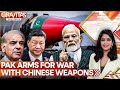 Pakistan Arms For Next India War With Latest Hi Tech Chinese Weapons GRAVITAS