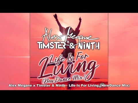 Alex Megane X Timster & Ninth - Life Is For Living (New Dance Mix) [Hands Up]