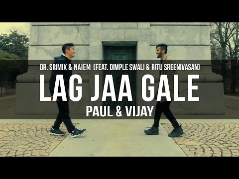 Lag Jaa Gale - Dr. Srimix & Naiem (ft. Dimple Swali & Ritu Sreenivasan) || Paul   & Vijay