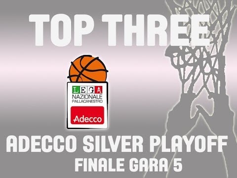 ADECCO SILVER - QUARTI DI FINALE GARA 5 - LA TOP THREE