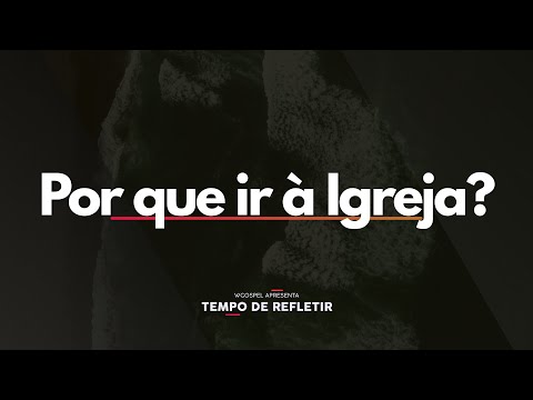 [Tempo de Refletir] Por que ir à igreja?