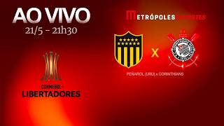 PEÑAROL x CORINTHIANS - CONMEBOL LIBERTADORES 2026 - AO VIVO - 21.05.26
