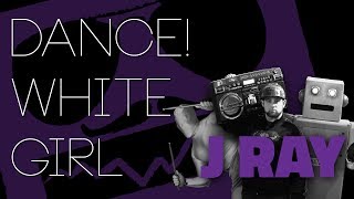 J Ray - Dance! White Girl [Official Video]