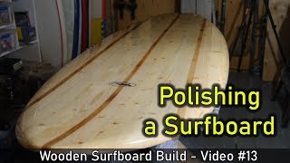 How to Make a Wooden Surfboard #13: Final Sanding and Polishing