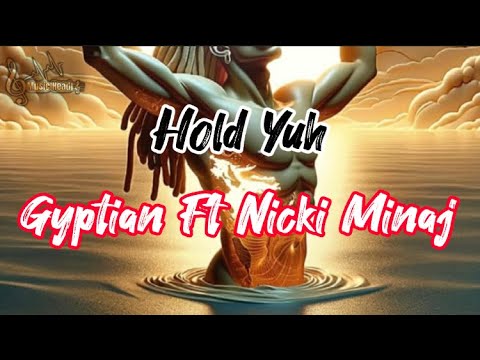 Gyptian Ft Niki Minaj - Hold Yuh ( Lyrics )