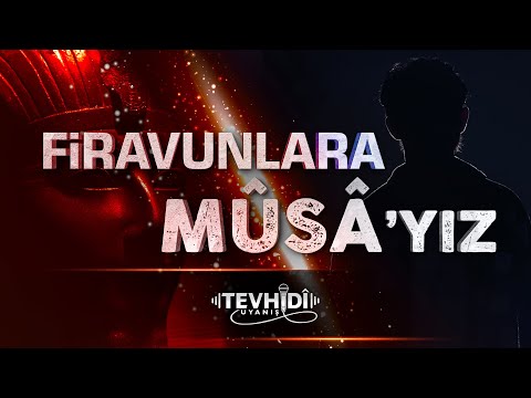 Firavunlara Musa'yız! | Tevhidî Uyanış