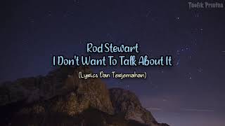 I Don&#39;t Want To Talk About It - Rod Stewart (Lyrics dan Terjemahan)