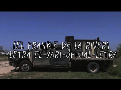 DEL RIO AL PELIGRO (EL FRANKIE DE LA RIVER)LETRA EL YARI OFICIAL LETRA