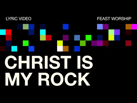 Christ is My Rock - Feast Worship (Official Lyric Video)