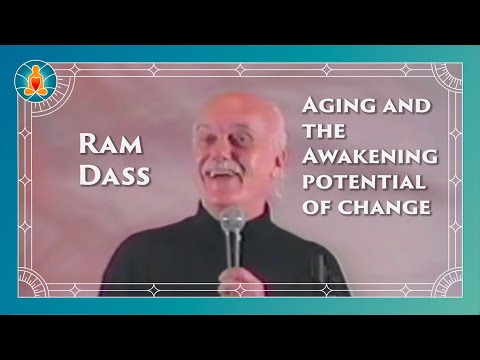 Ram Dass - Aging and the Awakening of Potential Change