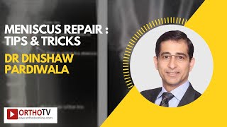 Meniscus Repair : Tips & tricks by Dr Dinshaw Pardiwala