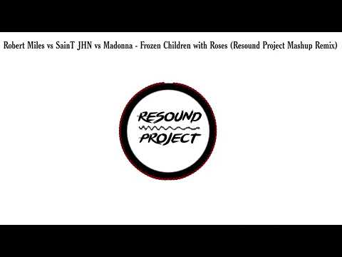 Robert Miles vs SainT JHN vs Madonna - Frozen Children with Roses (Resound Project Mashup Remix)
