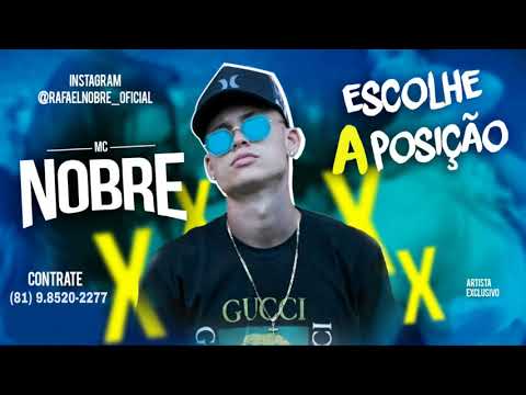 MC NOBRE - ESCOLHE A POSIÇÃO - OFICIAL - (MUSICA NOVA)