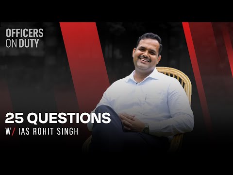 25 Questions with IAS Officer | Rohit Singh | IAS 2012