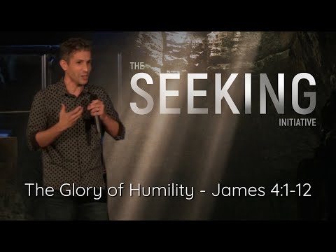 The Seeking Initiative: The Glory of Humility - James 4:1-12