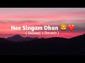 Nee Singam Dhan ||Slowed + Reverb|| Pathu Thala || Tamil || Sid SriRam || #youtube #tamilsong