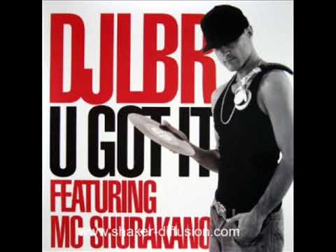 DJ LBR feat  MC SHURAKANO   U got it 2007
