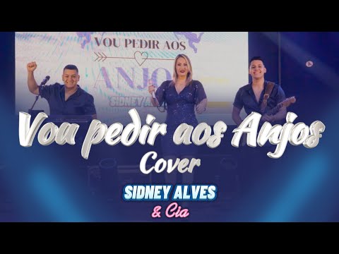 Vou pedir aos Anjos - Sidney Alves & Cia (Cover, Amaury Júnior/André Renner)
