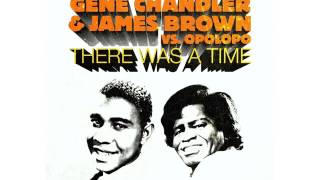 Gene Chandler & James Brown vs. Opolopo - There Was A Time