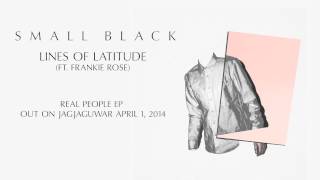 Small Black - "Lines of Latitude (ft. Frankie Rose)" (Official Audio)