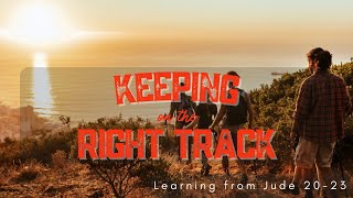 Knowing what to do helps us to stay on the right track - Jude 20-23
