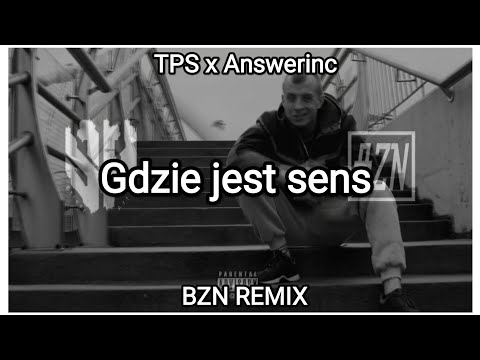 TPS x Answerinc - Gdzie jest sens (BZN Remix)