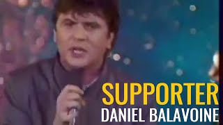 supporter - Daniel Balavoine ( 2 versions différentes dans la vidéo )