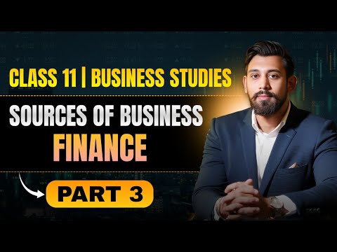 Sources of business finance | Chapter 8 | Business Studies | Class 11 | Part 3