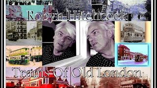 Robyn Hitchcock  -  Trams Of Old London