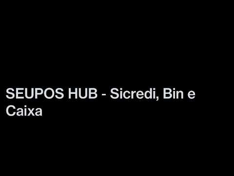 SEUPOS HUB - Sicredi, Bin e Caixa