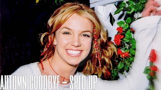 britney spears - autumn goodbye (sped up)