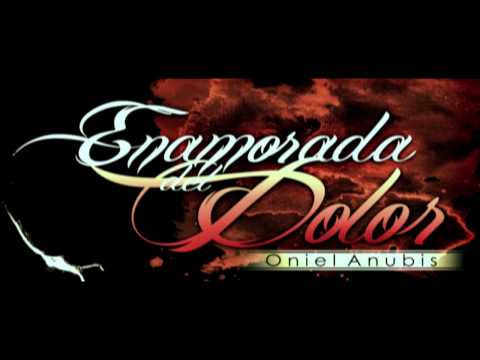ONIEL ANUBIS - ENAMORADA DEL DOLOR