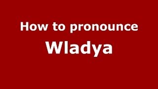 How to pronounce Wladya